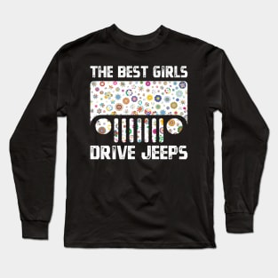 The Best Girls Drive Jeeps Perfect Flower Jeeps Women Jeeps Vintage Design for Jeep Lovers Long Sleeve T-Shirt